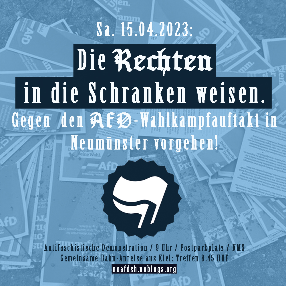 Gegen den AfD-Wahlkampfauftakt am Samstag (15.4.) in #Neumünster vorgehen! 

#Antifa|schistische Demonstration: 9h Postparkplatz #NMS

Gemeinsame Anreise aus #Kiel: Treffen 8.45h HBF / Abfahrt 9.02h

Aktuelle Infos: <a href="/AntifaNMS/">Antifa Neumünster</a> / noafdsh.noblogs.org 

#NoAfDSH #NoAfDNMS #NoAfD
