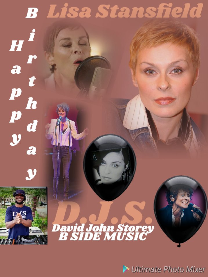 I(D.J.S.)\"B SIDE\" taking time to say Happy Birthday to Singer: \"LISA STANSFIELD\"!!!! 