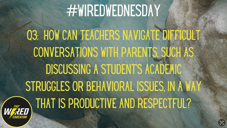 WiredEducator's tweet photo. Q3: Ho can teachers navigate difficult conversations with parents, such as discussing a students academic struggles or behavioral issues, in a way that is productive and respectful? #WiredWednesday https://t.co/GQB7uSk1cU