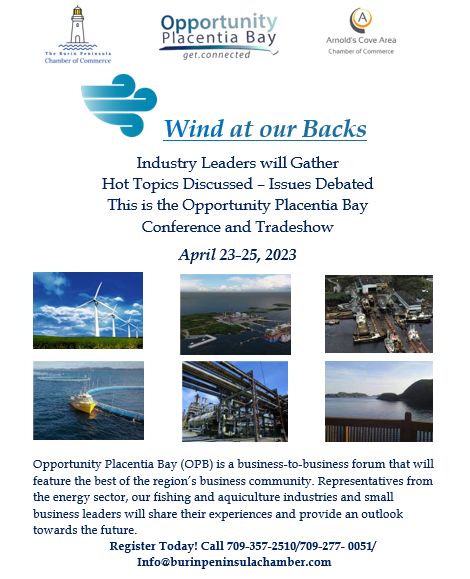 Wind at our Backs OPB Conference and Tradeshow is going to an event that you won't want to miss. Contact the Chamber office at 709-357-2510 to learn how to register. New Addition NL Kitchen Party April 24th, Monday Night. Please note this is a private event for registrants only.