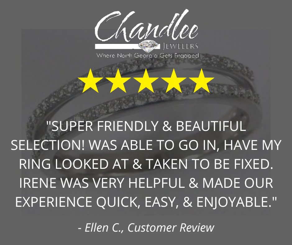 "Super friendly &amp; beautiful selection! Was able to go in, have my ring looked at &amp; taken to be fixed. Irene was very helpful &amp; made our experience quick, easy, &amp; enjoyable." - Ellen C., Customer Review