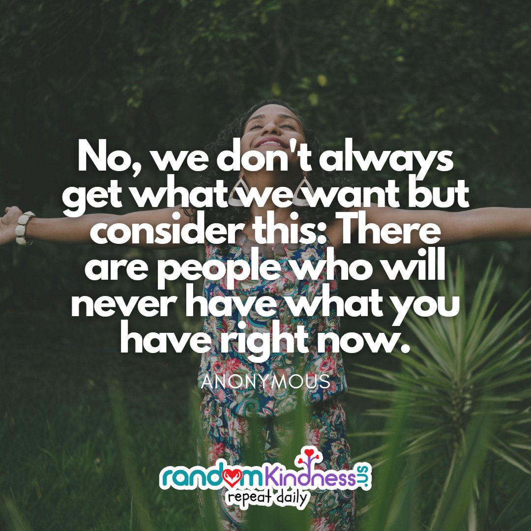RandomKindnessU's tweet image. No, we don't always get what we want but consider this: There are people who will never have what you have right now. #Gratitude #Blessed #Grateful #Lifequotes