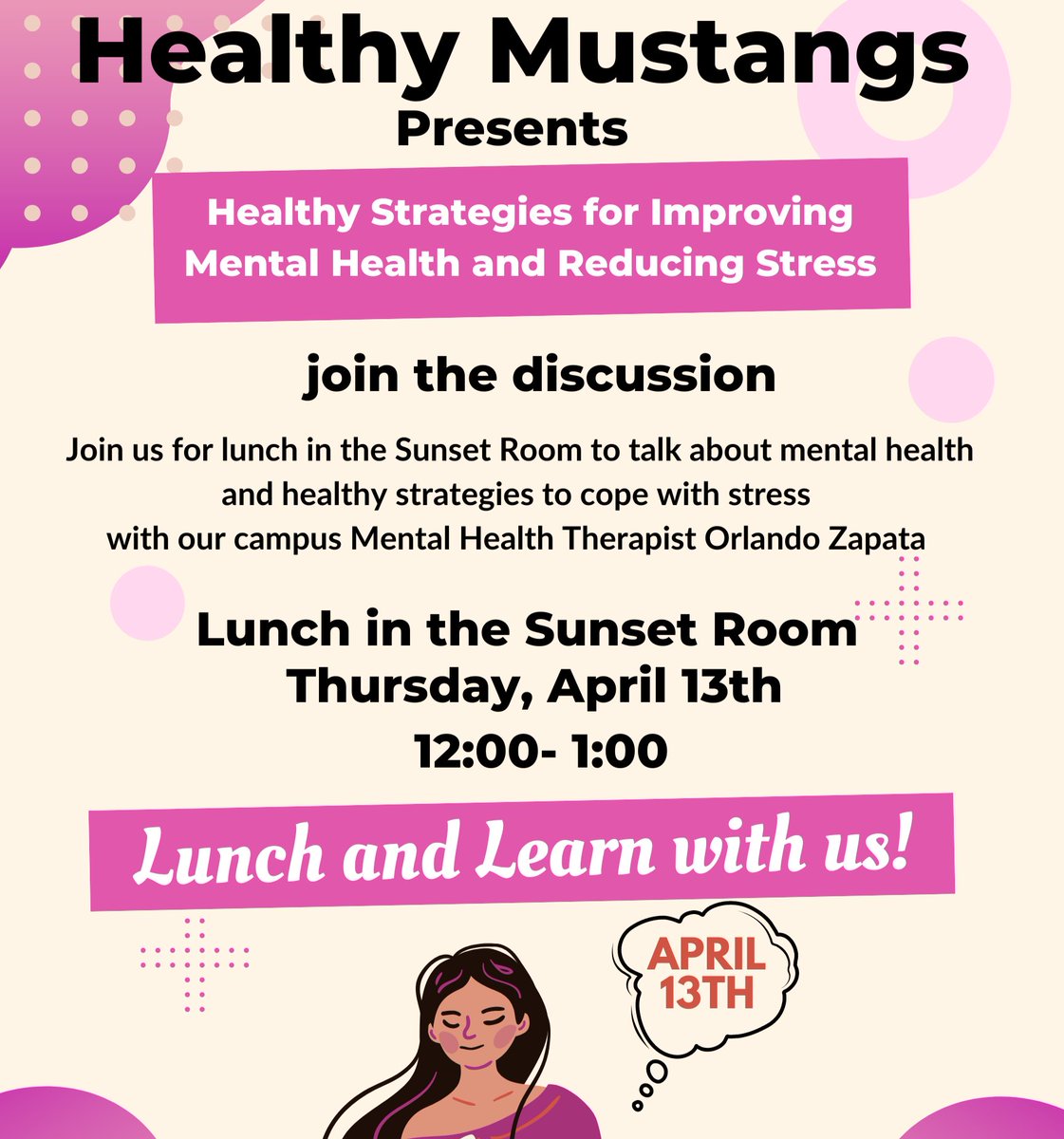 Join Healthy Mustangs for lunch in the Sunset Room on Thursday, April 13 at 12 pm noon to talk about mental health and healthy strategies to cope with stress with our campus Mental Health Therapist Orlando Zapata.