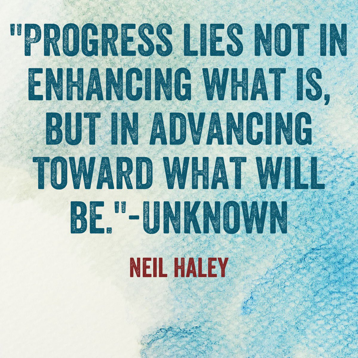 "Progress lies not in enhancing what is, but in advancing toward what will be." #NeilHaley #TheMediaGiant