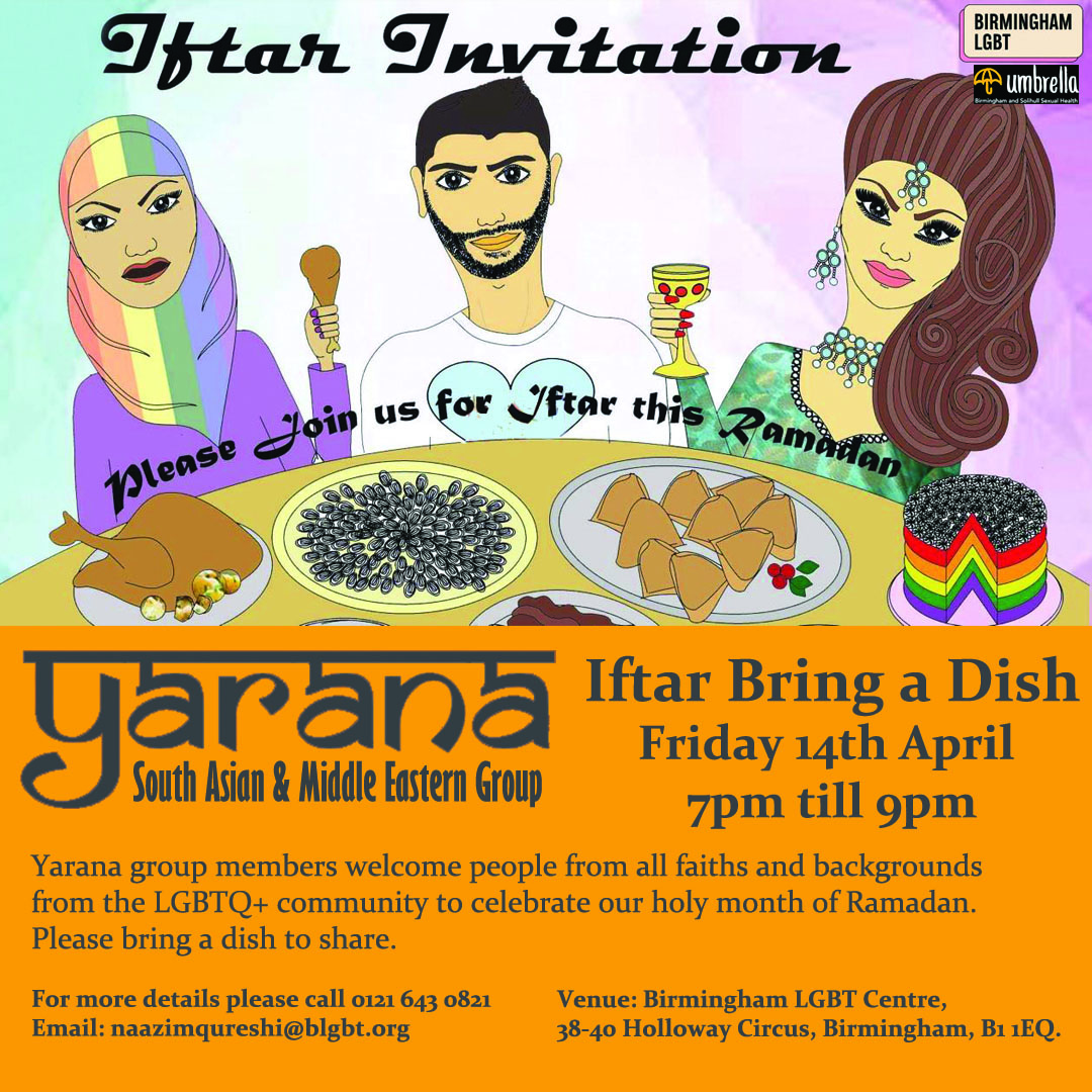 We would like to welcome people from all faiths and backgrounds from the LGBTQ+ Community to come together and celebrate the holy month of Ramadan
 
🌟 Friday 14th April, 7pm - 9pm
🌟 Please bring a dish to share
🌟 Birmingham LGBT Centre

0121 643 0821 or naazimqureshi@blgbt.org