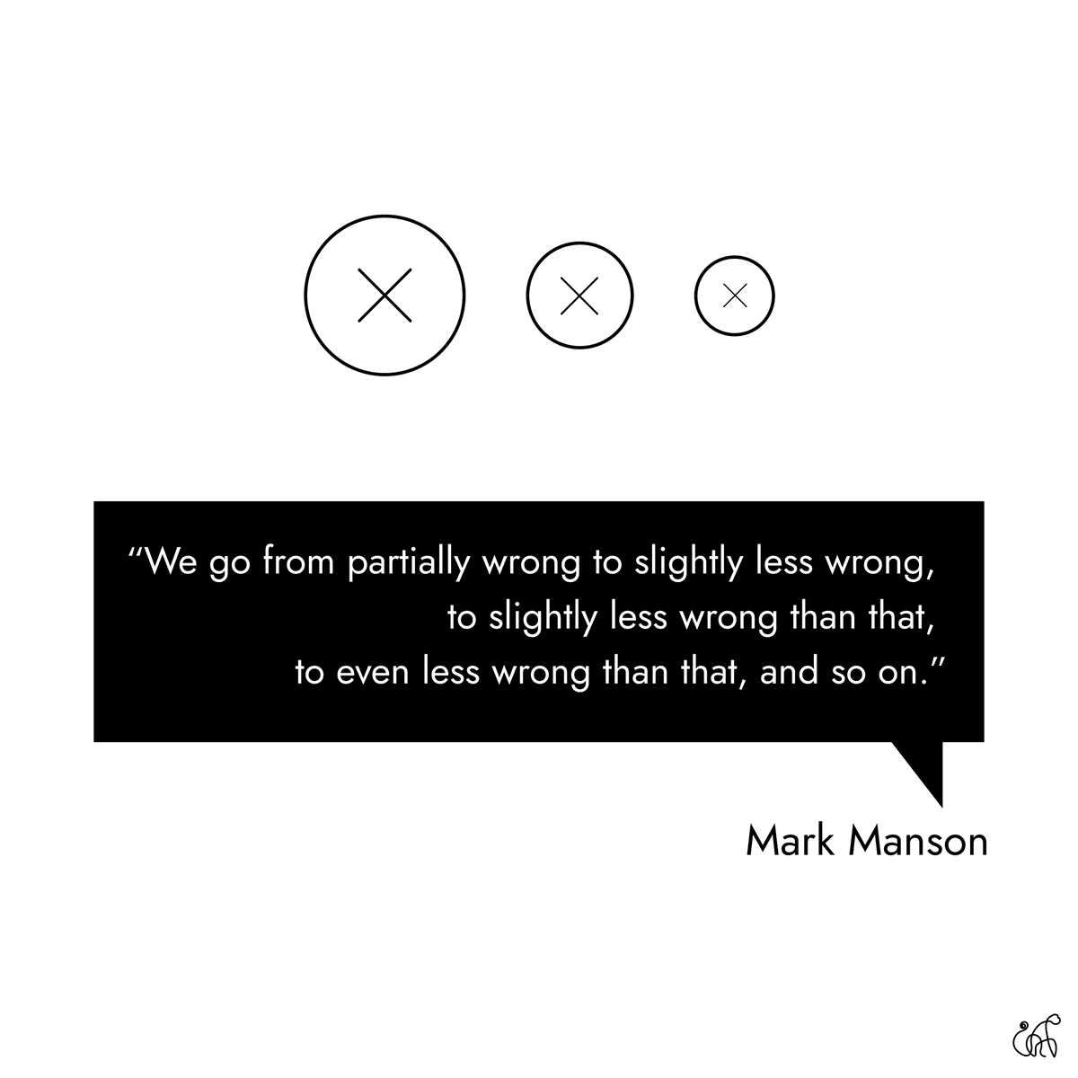 digitalshaman_'s tweet photo. "We don’t go from “wrong” to “right” once we discover the capital-T  Truth. 
Rather, we go from partially wrong to slightly less wrong, 
to  slightly less wrong than that, 
to even less wrong than that, 
and so on."

-@markmanson https://t.co/AlIliTDbAC