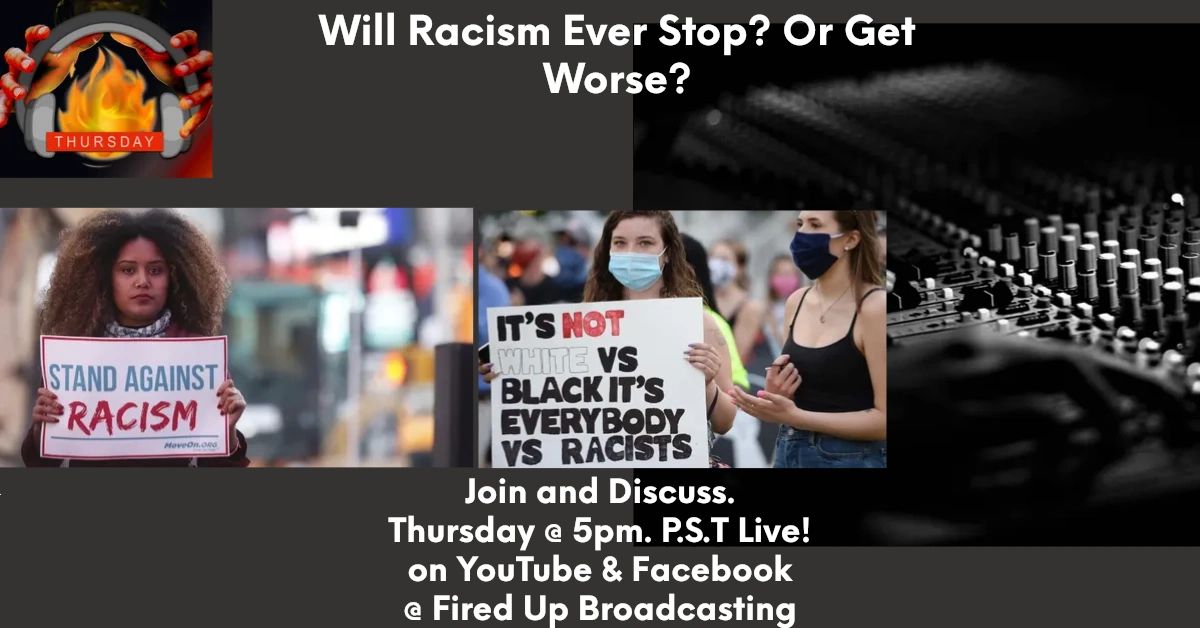 FiredUpThursday's tweet photo. Will Racism Ever Stop? Or Get Worse! 
Join Us In A Serious Discussion On What Our Country Is Going Through. Thursday @ 5pm P.S.T. Live on Youtube @ Fired Up Broadcasting. Also Live on Facebook @ Fired Up Broadcasting https://t.co/lH3KBiDXOp