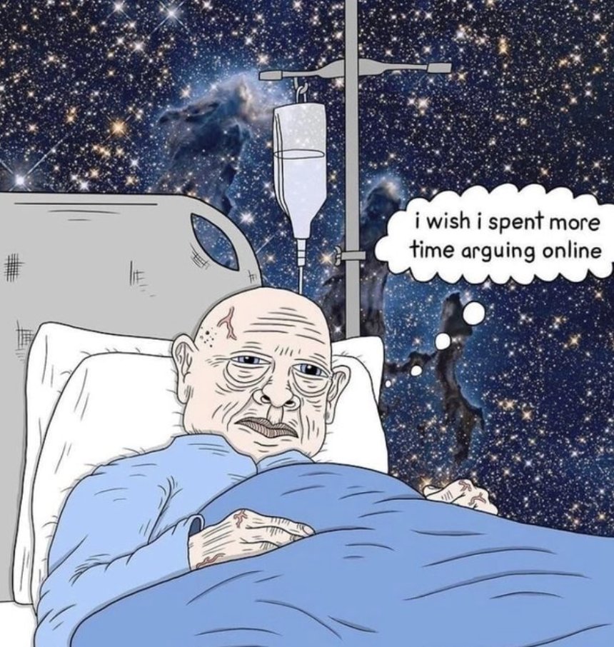george__mack's tweet photo. The number one deathbed regret:

Make sure you schedule time to argue online. https://t.co/4UGkhhrjkh