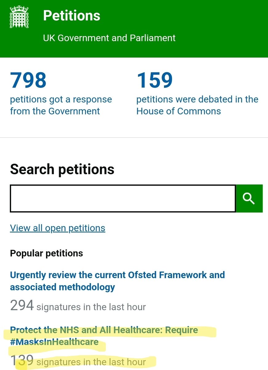 
Petitions

UK Government and Parliament

798 petitions got a response
from the Government

159 petitions were debated in the
House of Commons

Search petitions

View all open petitions

Popular petitions
Urgently review the current Ofsted Framework and associated methodology
294 signatures in the last hour

Protect the NHS and All Healthcare: Require
#MasksInHealthcare
139 signatures in the last hour