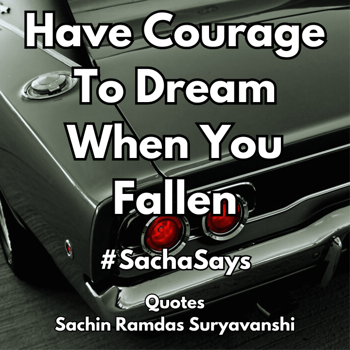 Have Courage To Dream When You Fallen

#SachaSays

#quotes #quoteoftheday #dream #goals #life #motivation #motivationalquotes #inspiration #inspirationalquotes #success #artist #motivatingquotes #inspiringquotes #quoted #quotesandsayings #quotestoliveby #quotesworld #myquotes