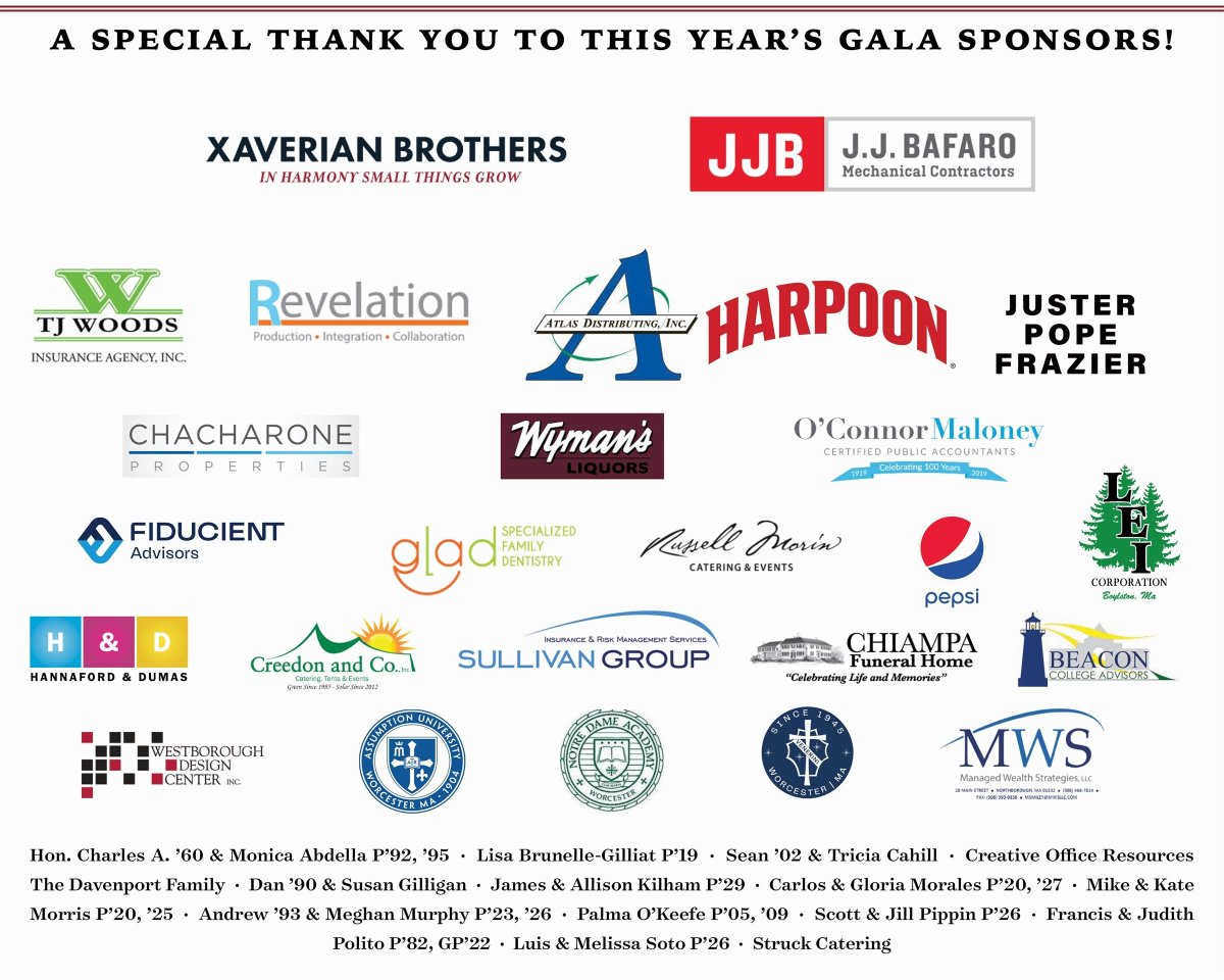Thank you to our 2023 Gala Sponsors! This upcoming night to remember would not be possible without you!

Still need to get your tickets? Click here: bit.ly/3KzdiQj

<a href="/XaverianBros/">Xaverian Brothers</a> <a href="/harpoonbrewery/">Harpoon Brewery</a> <a href="/AtlasDistribut1/">Atlas Distributing</a> <a href="/WymansLiquors/">Wyman's Liquors</a>  <a href="/ndaworcester/">Notre Dame Worcester</a> <a href="/AssumptionUadm/">Assumption University Admission</a> <a href="/VeneriniAcad/">Venerini Academy</a>