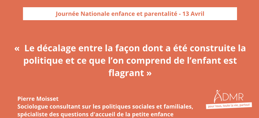 🔴«Le décalage entre la façon dont a été construite la politique et ce que l’on comprend de l’enfant est flagrant » 
- <a href="/MoissetPierre/">MOISSET pierre</a> , Sociologue consultant sur les politiques sociales et familiales, spécialiste des questions d'accueil de la petite enfance