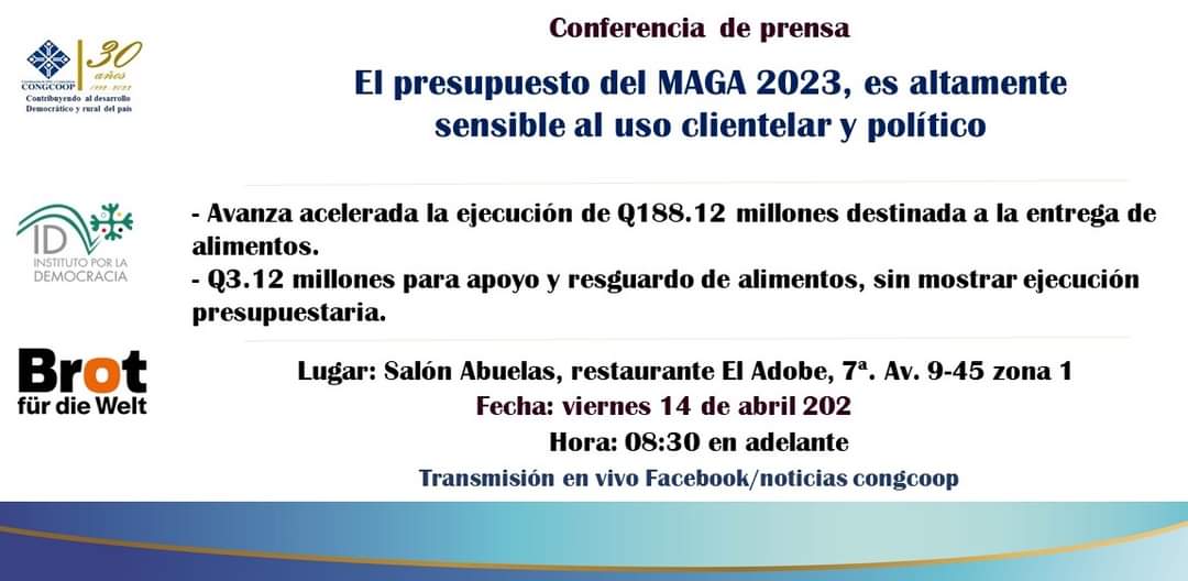 Estimadas y estimados periodistas, el Instituto por la Democracia, ID, de CONGCOOP, les invita a la conferencia de prensa: El presupuesto del MAGA 2023, es altamente sensible al uso clientelar y político. Les esperamos.