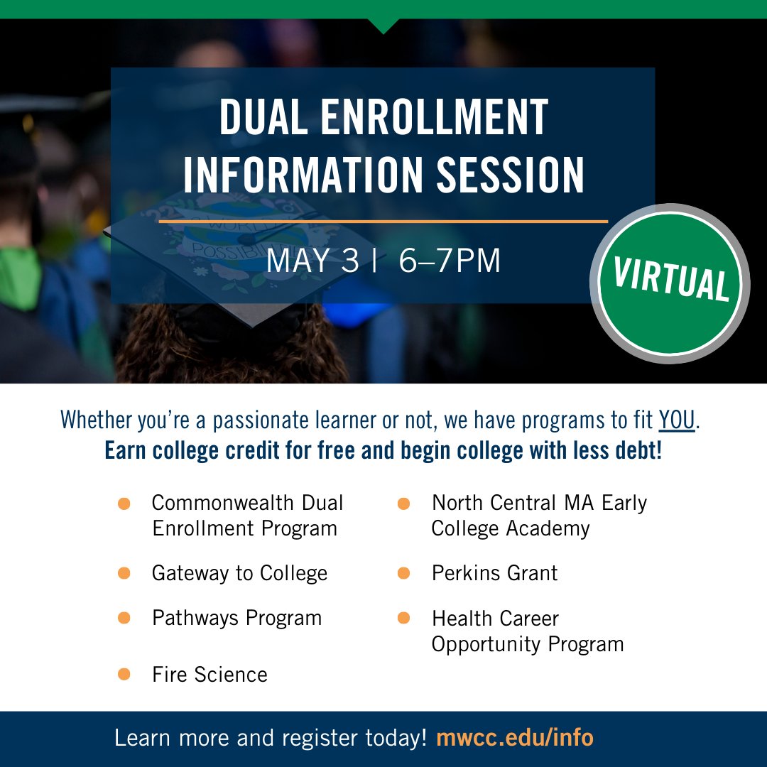 Dual Enrollment Programs range from traditional dual enrollment to early college, where high school juniors and seniors attend MWCC full time earning their high school diploma and often receiving their associate degree Learn more at an info session! mwcc.edu/info