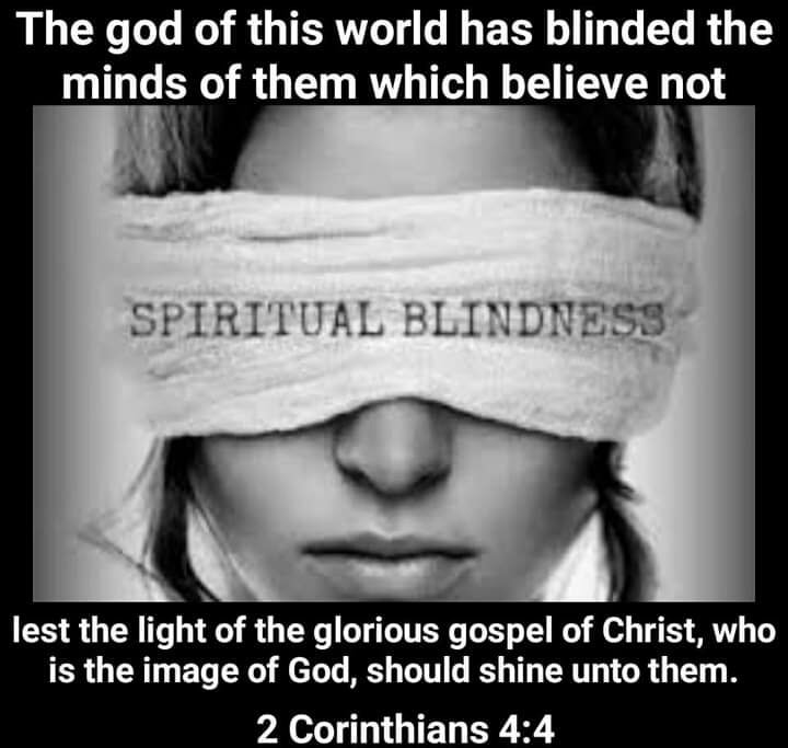 In whom the god of this world hath blinded the minds of them which believe not, lest the light of the glorious gospel of Christ, who is the image of God, should shine unto them.
2 Corinthians 4:4 [KJV]