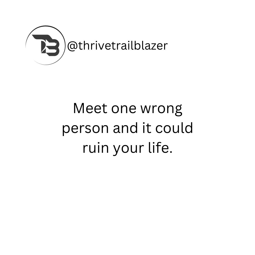 thrivetrailblaz's tweet photo. Meet one wrong person and it could ruin your life. #ttb https://t.co/Gd0CsAriCM