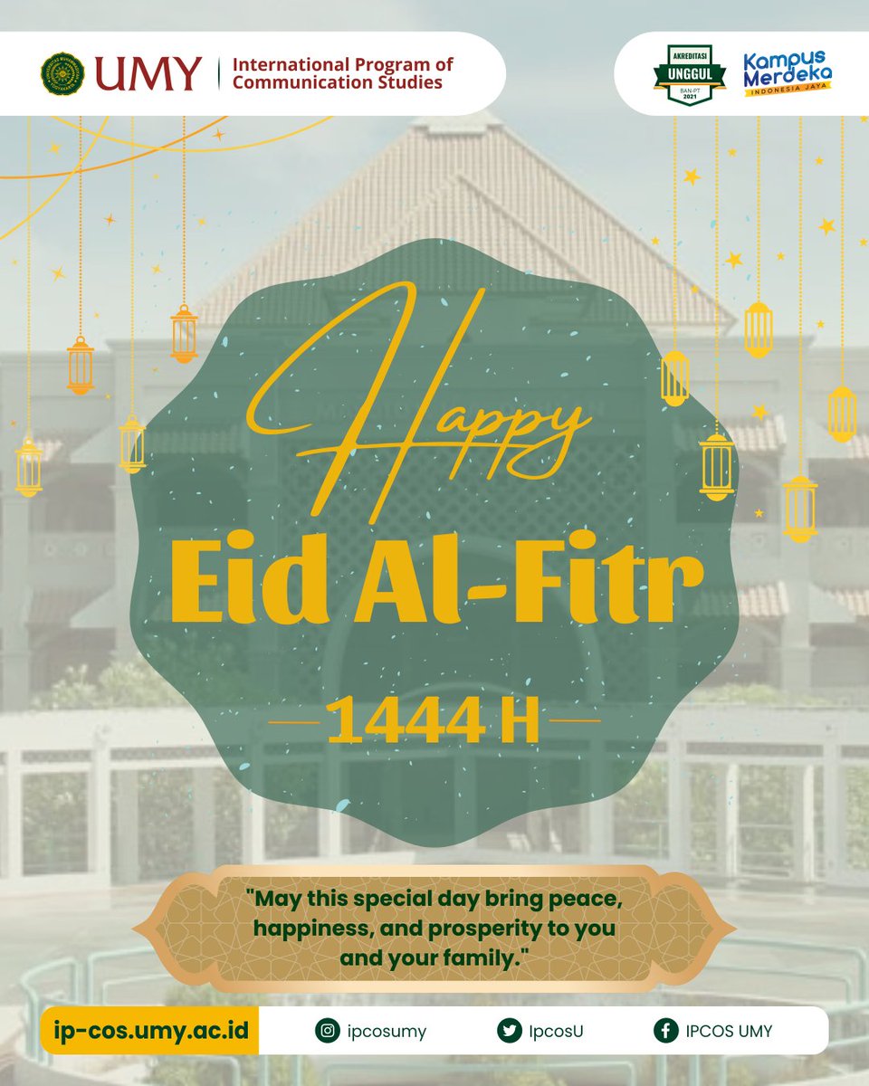 International Program of Communication
Studies (IPCOS) of Universitas Muhammadiyah
Yogyakarta wishes you a Happy Eid Al-Fitr 1444 H.

May this special day bring peace, happiness, and
prosperity to you and your family.