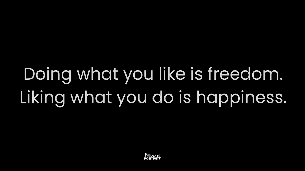 LIVEpositivity's tweet photo. Doing what you like is freedom. Liking what you do is happiness. https://t.co/KVMWYJwUWm