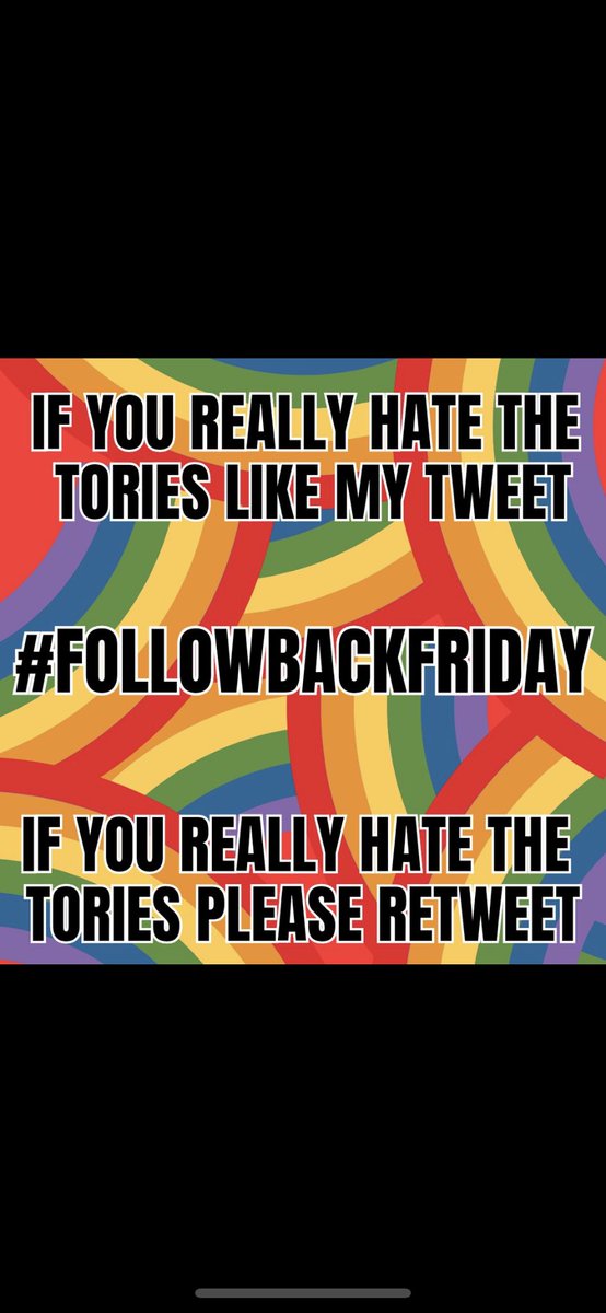 If you really hate the Tory’s then please follow, like and retweet and I’ll follow right back. #followbackfriday
