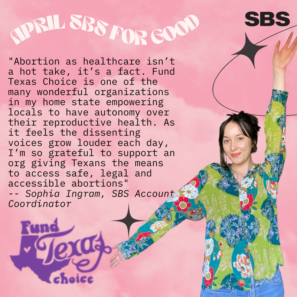 sbs_comms's tweet photo. April’s SBS for Good donation and spotlight goes to @FundTexasChoice, selected by Account Coordinator @sophiaeingram 🌼 Fund Texas Choice helps Texans equitably access abortion through safe, confidential, and comprehensive travel services and practical support. 💪💥 https://t.co/soADzLwR0Y