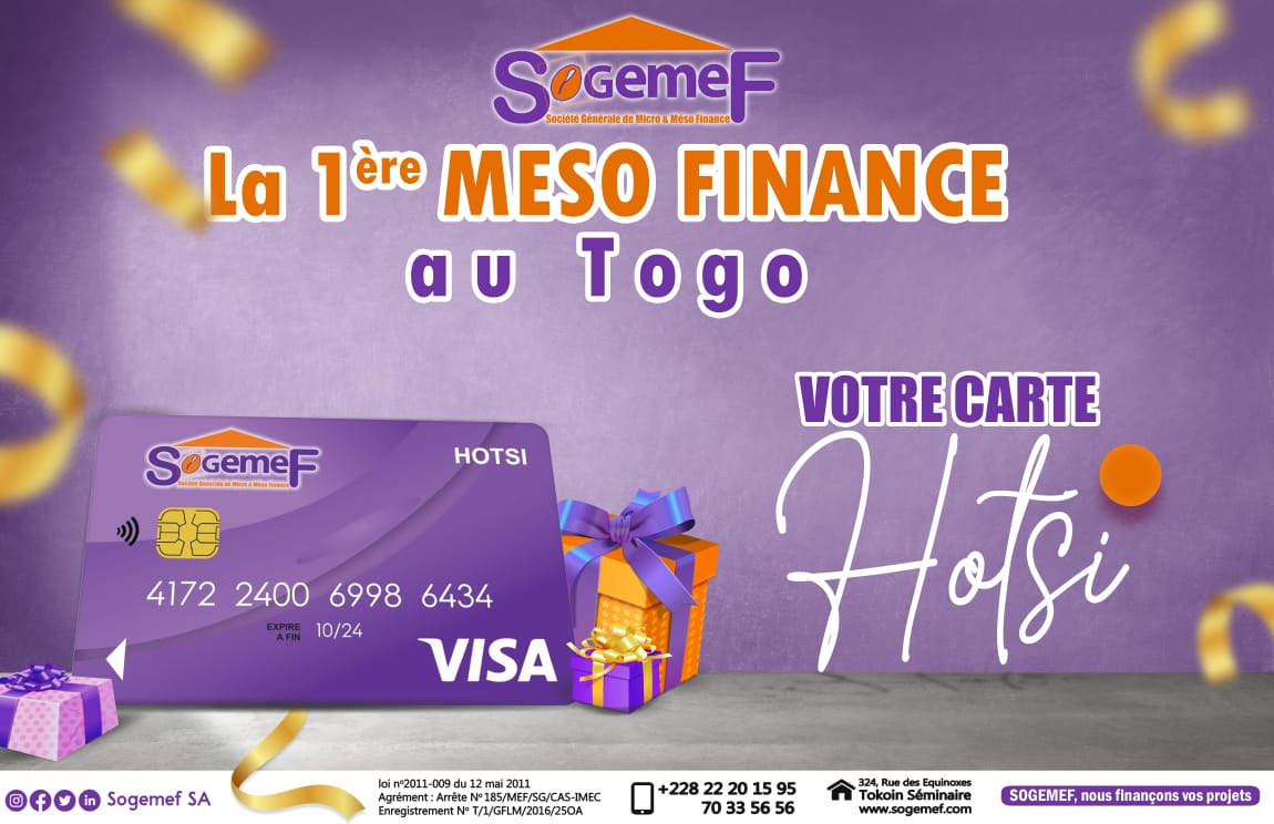 Chaque jour est un cadeau ...
... un cadeau c'est tous les jours.
Offrez-vous la carte VISA prépayée HOTSI de SOGEMEF, pour toutes vos opérations de retrait d'argent au GAB et de paiement en ligne.
HOTSI, simple et facile à utiliser. Disponible à 5 500 FCFA pèèèè.
