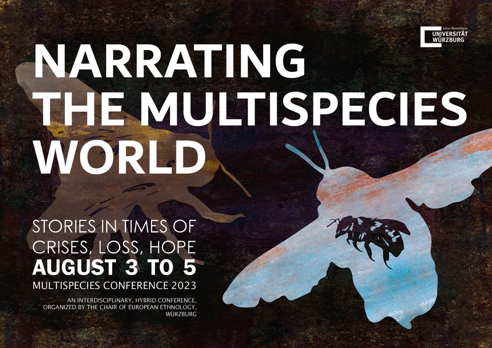 Narrating the Multispecies World.
Stories in Times of Crises, Loss, Hope
Conference organised by the Chair of European Ethnology/Cultural Analysis at the University of Würzburg (registration period: 15 April to 30 June 2023).
Date: 3-5 August 2023
phil.uni-wuerzburg.de/eevk/multispec…