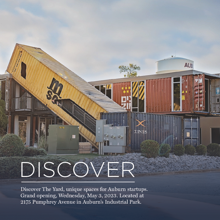 Announcing the Grand Opening of The Yard--unique spaces for Auburn Startups.  Wednesday, May 3, 2023.  Ribbon cutting at 3:30 p.m.  To learn more or to RSVP, contact Adrea Mitchell at amitchell@auburnalabama.org.