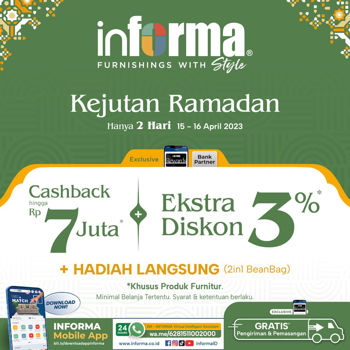 Kejutan Ramadan Hanya 2 Hari!

Jangan lewatkan kejutan belanja hemat Ramadan di INFORMA Lampung Sudirman :

- Cashback hingga Rp 7 Juta
- Ekstra Diskon 3%
- Hadiah Langsung 2 in 1 Bean Bag

Berlaku hingga 15-16 April 2023.