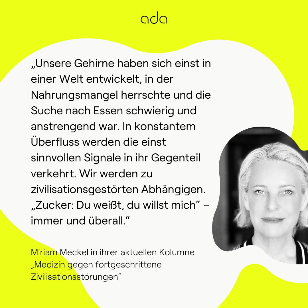 ada (@join_ada) on Twitter photo "Zucker: Du weißt, du willst mich." In ihrer neuen Kolumne schreibt <a href="/mmeckel/">miriam meckel</a> über Suchtkapitalismus: ein Wirtschaftsmodell, bei dem „gesunde Menschen durch zu viel und falsches Essen krank werden, um dann die Folgen mit Medikamenten zu bekämpfen“.
ada-magazin.com/de/medizin-geg… "Zucker: Du weißt, du willst mich." In ihrer neuen Kolumne schreibt <a href="/mmeckel/">miriam meckel</a> über Suchtkapitalismus: ein Wirtschaftsmodell, bei dem „gesunde Menschen durch zu viel und falsches Essen krank werden, um dann die Folgen mit Medikamenten zu bekämpfen“.
ada-magazin.com/de/medizin-geg…
