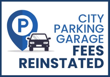 Regular parking fees will resume at 11:00 a.m. today for everyone parked in a City-operated garage. You must remove your vehicle BEFORE 11:00 a.m. today avoid incurring standard parking rate charges.