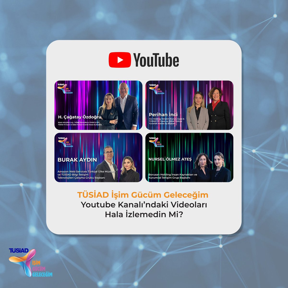 TÜSİAD İşim Gücüm Geleceğim Youtube Kanalı’na Hala Abone Olmadıysan Abone Ol ve İş İnsanlarıyla Gerçekleştirilen Keyifli Sohbetleri Kaçırma!