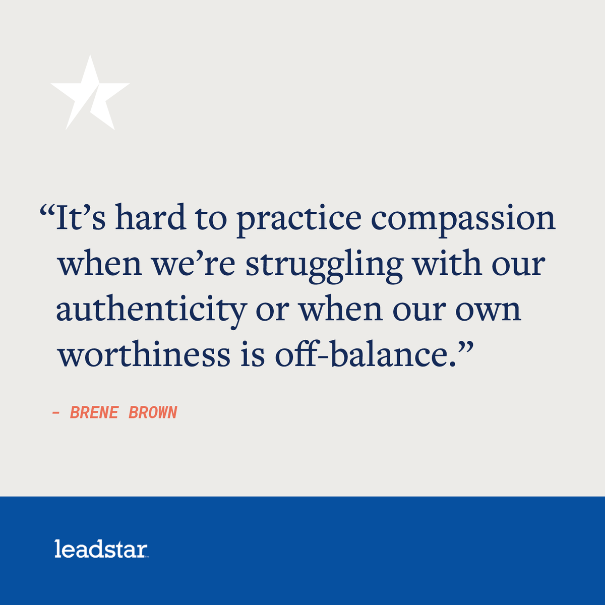 Practicing self-compassion is critical to showing up for others as our authentic selves. #leadstar #authenticself