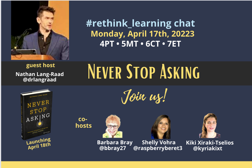 Join the #rethink_learning chat Mon. April 17th 4PT/5PT/6CT/7ET with guest host @drlangraad 'Never Stop Asking' #criticalthinking Pls RT/Tag Friends @ItsAMrY @sarahdateechur @TeachingLoL5 @Rdene915 @RACzyz @tikaee @thewrightleader @WalterDGreason @MrsEngler1 @gdorn1 @DrFrankRud