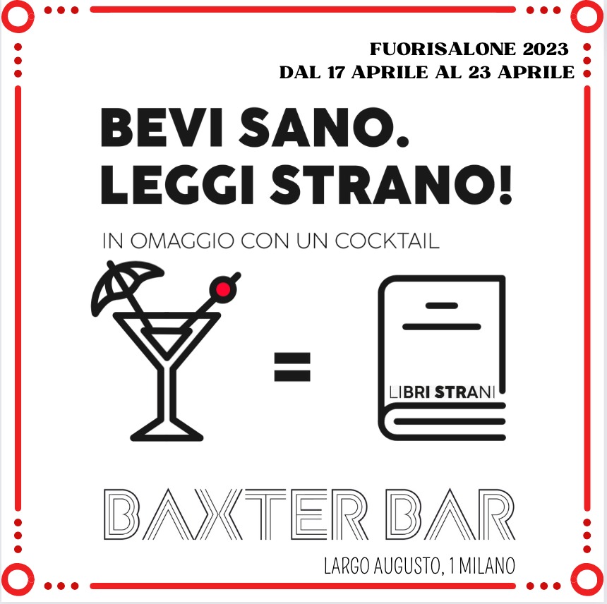 A Milano arriva il <a href="/fuorisalone/">Fuorisalone.it</a> così da 𝗟𝘂𝗻𝗲𝗱ì 𝟭𝟳 𝗮𝗽𝗿𝗶𝗹𝗲 𝗱𝗮𝗹𝗹𝗲 𝗼𝗿𝗲 𝟭𝟵 troverai i Libri Strani al Baxter Bar!𝗣𝗲𝗿 𝗼𝗴𝗻𝗶 𝗖𝗼𝗰𝗸𝘁𝗮𝗶𝗹 𝗦𝘁𝗿𝗮𝗻𝗼 𝗮𝘃𝗿𝗮𝗶 𝗶𝗻 𝗼𝗺𝗮𝗴𝗴𝗶𝗼 𝘂𝗻 𝗟𝗶𝗯𝗿𝗼 𝗦𝘁𝗿𝗮𝗻𝗼! 
#fuorisalone2023 #cocktail #libri