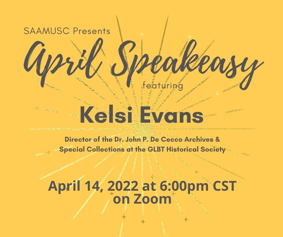 SAAMUSC's tweet photo. Join SAAMUSC for our April Speakeasy, tonight at 6pm CST! Our guest will be Kelsi Evans, director of the Dr. John P. De Cecco Archives &amp; Special Collections at the GLBT Historical Society.

Register here: https://t.co/g2jb3dRbjx https://t.co/FDt6z2F4s0