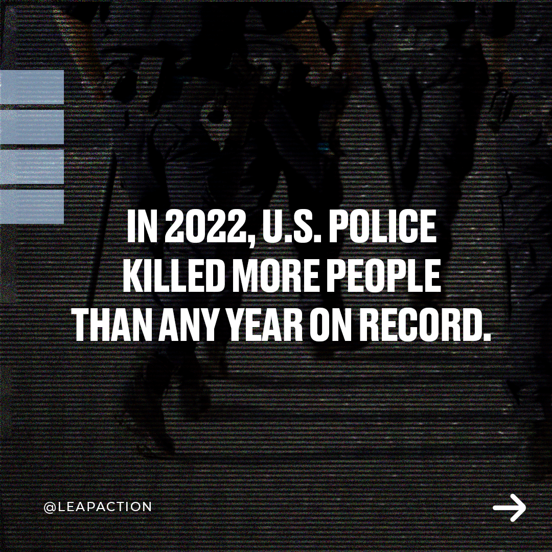 LeapAction's tweet photo. In 2022, U.S. police killed more people than any year.

Justice, peace, &amp; healing are not possible without police accountability. 

We cannot stay silent &amp; accept this as the norm. It's time to hold law enforcement accountable for their actions &amp; demand change. #LEAPaction https://t.co/ko8NW5OGe0