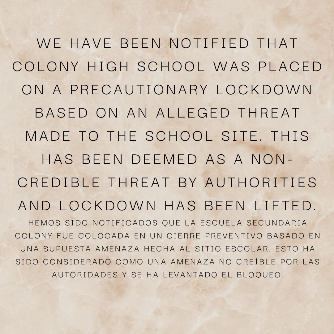 We have been notified that Colony High School was placed on a precautionary lockdown based on an alleged threat made to the school site. This has been deemed as a non-credible threat by authorities and lockdown has been lifted.