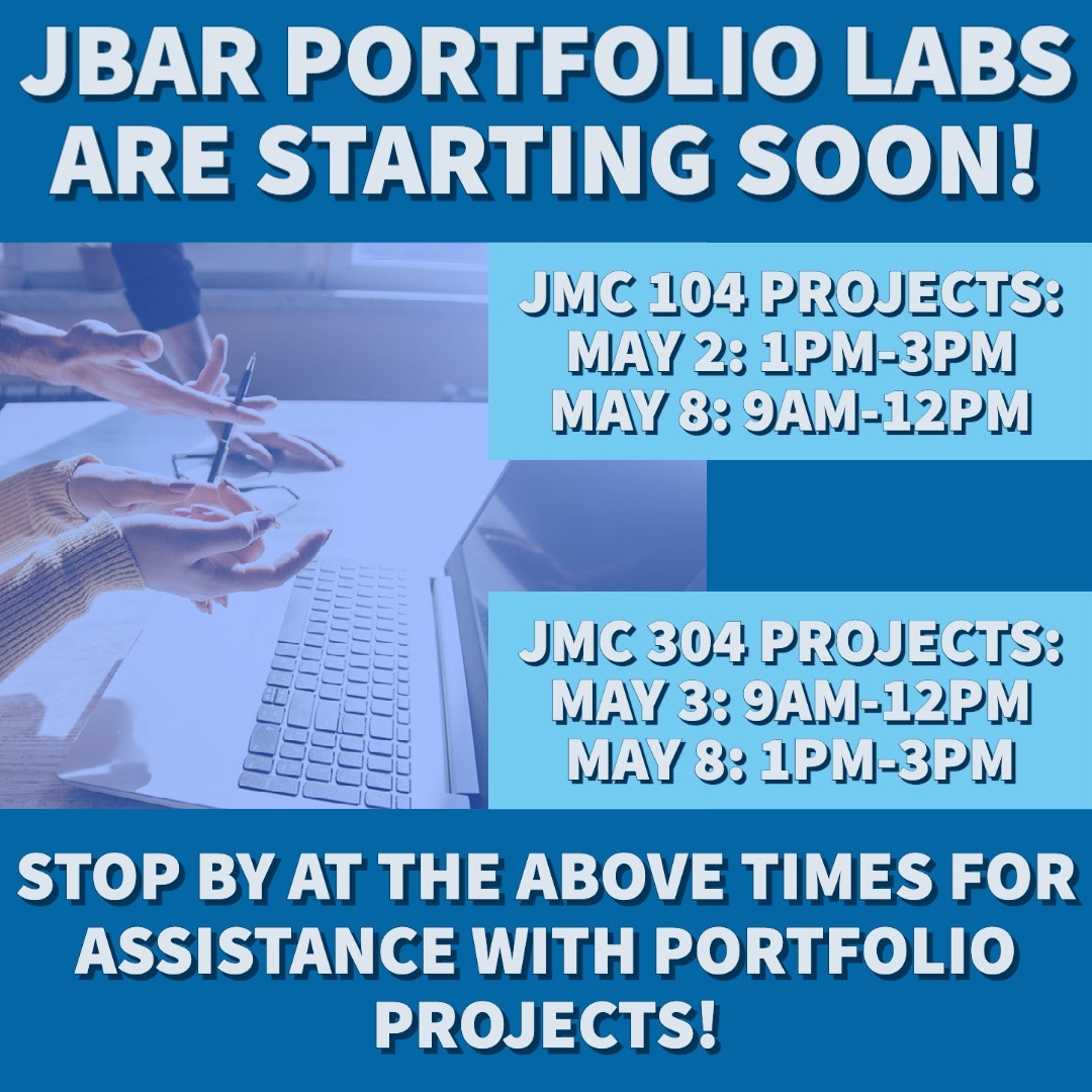 Our end-of-semester portfolio labs are starting soon! We'll be holding sessions for portfolio projects in JMC 104 and JMC 304 at the JBar in the Clarkson Gallery during the above dates and times. Hope to see you there!