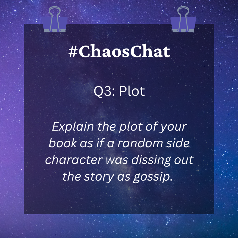 BaileyKnaub's tweet image. Third Question! 🤫 Explain the plot of your book as if a random side character was dissing out the story as gossip. Did they hear it from a friend of a friend or witness it first hand? #ChaosChat