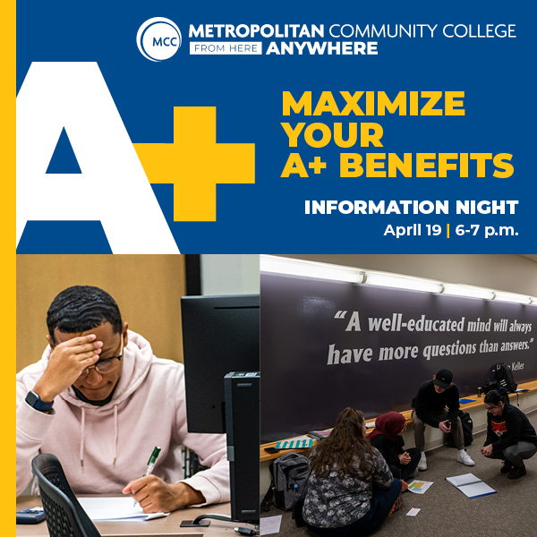 A+ INFORMATION NIGHT, April 19 | 6-7 p.m.
MCC-Blue River,  Education Center 110
Details: 
• Advantages of using your A+ scholarship at MCC 
• How to maintain A+ while in college
• Get your questions answered for a strong financial game plan 
Register: mcckc.edu/visitBR