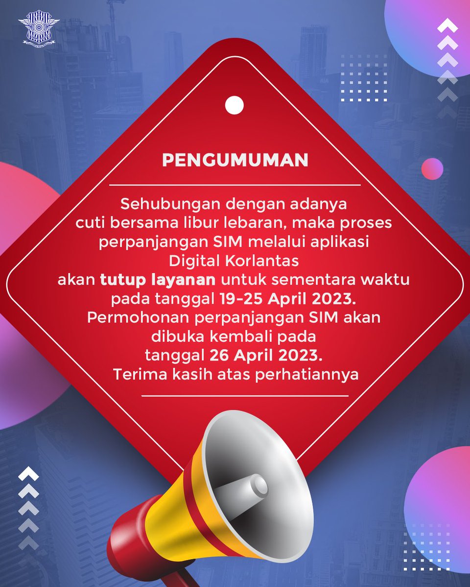 Mengingat adanya cuti libur lebaran pada tanggal 19 - 25 April 2023, maka untuk sementara waktu aplikasi Digital Korlantas akan tutup layanan dan kembali buka pada tanggal 26 April 2023. Seluruh proses perpanjangan SIM akan dilakukan pada hari kerja. 

Terima kasih!
