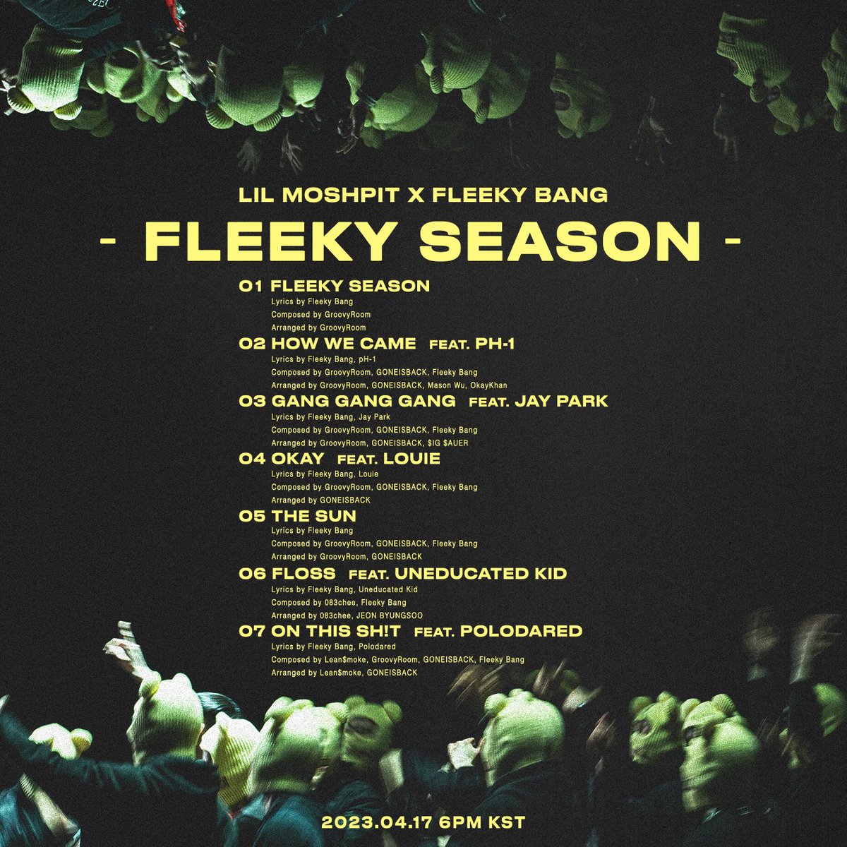 H1GHRMUSIC's tweet photo. 1. Fleeky Season
2. How We Came (Feat. pH-1) *
3. Gang Gang Gang (Feat. 박재범)
4. Okay (Feat. Louie)
5. The Sun
6. Floss (Feat. Uneducated Kid)
7. On This Sh!t (Feat. Polodared)

D-2 🗓 2023.04.17 6PM (KST)

#LilMoshpit
#FleekyBang
#FLEEKYSEASON
#H1GHRMUSIC #하이어뮤직 https://t.co/snhdKSV9Gc