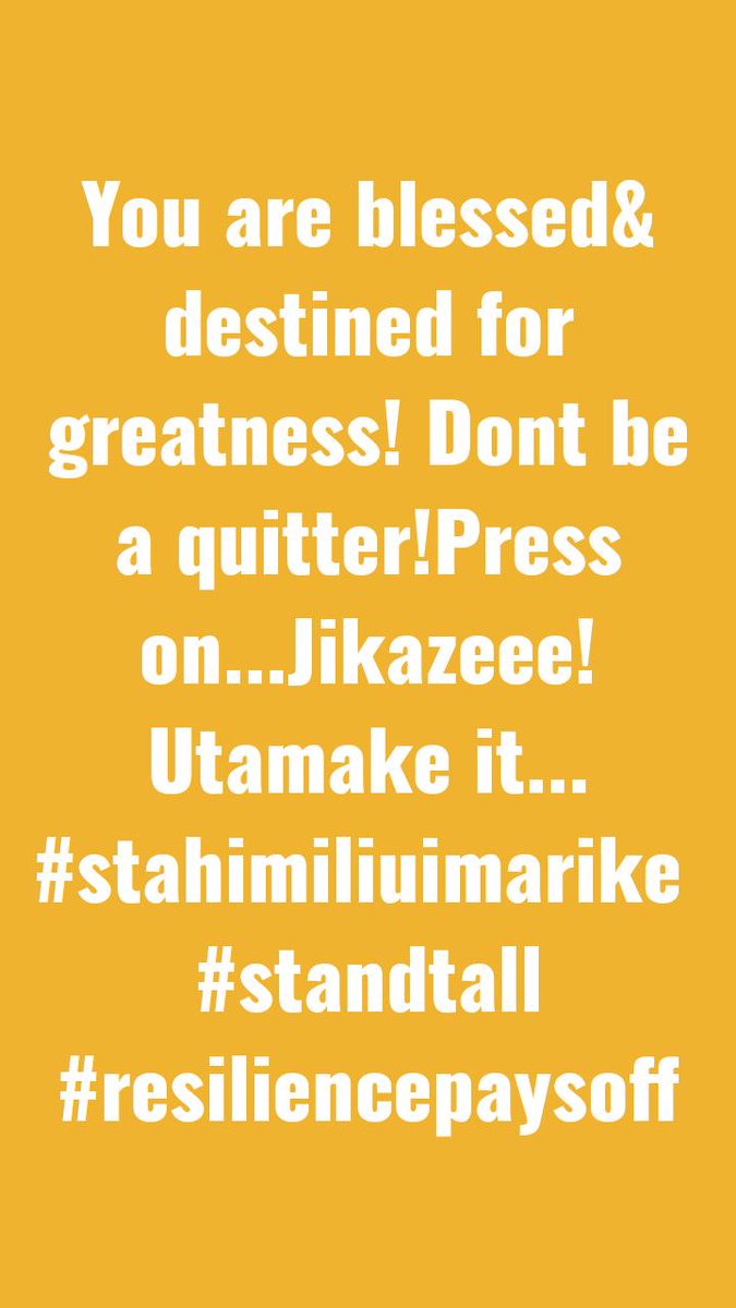#StahimiliUimarike
#NeverGiveUp 
#youwillmakeit
