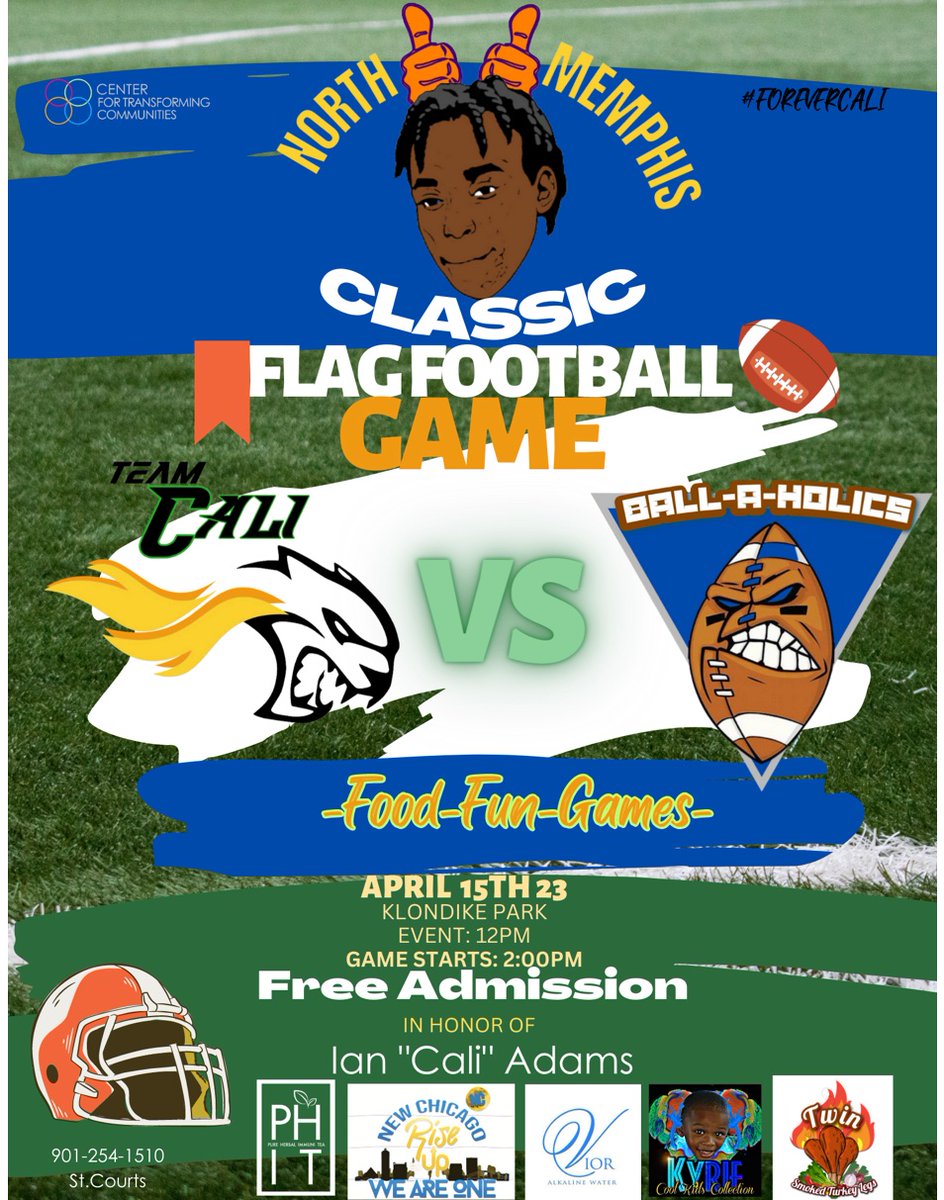Happening now!!!!!
In the honor of Ian "Cali" Adams his vision of a North Memphis Classic Flag Football game will be here Saturday 4/15 
Free Admission 
Event starts: 12pm
Food-Fun-Games and Prizes
Game starts: 2pm
Pull up!