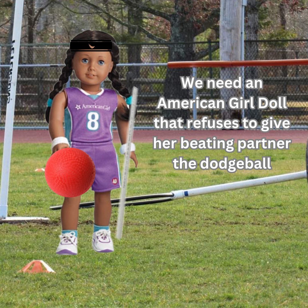 We need an American Girl Doll that refuses to give her beating partner the dodgeball.

#usquadball #usquadballcup #quadball #AmericanGirlDoll