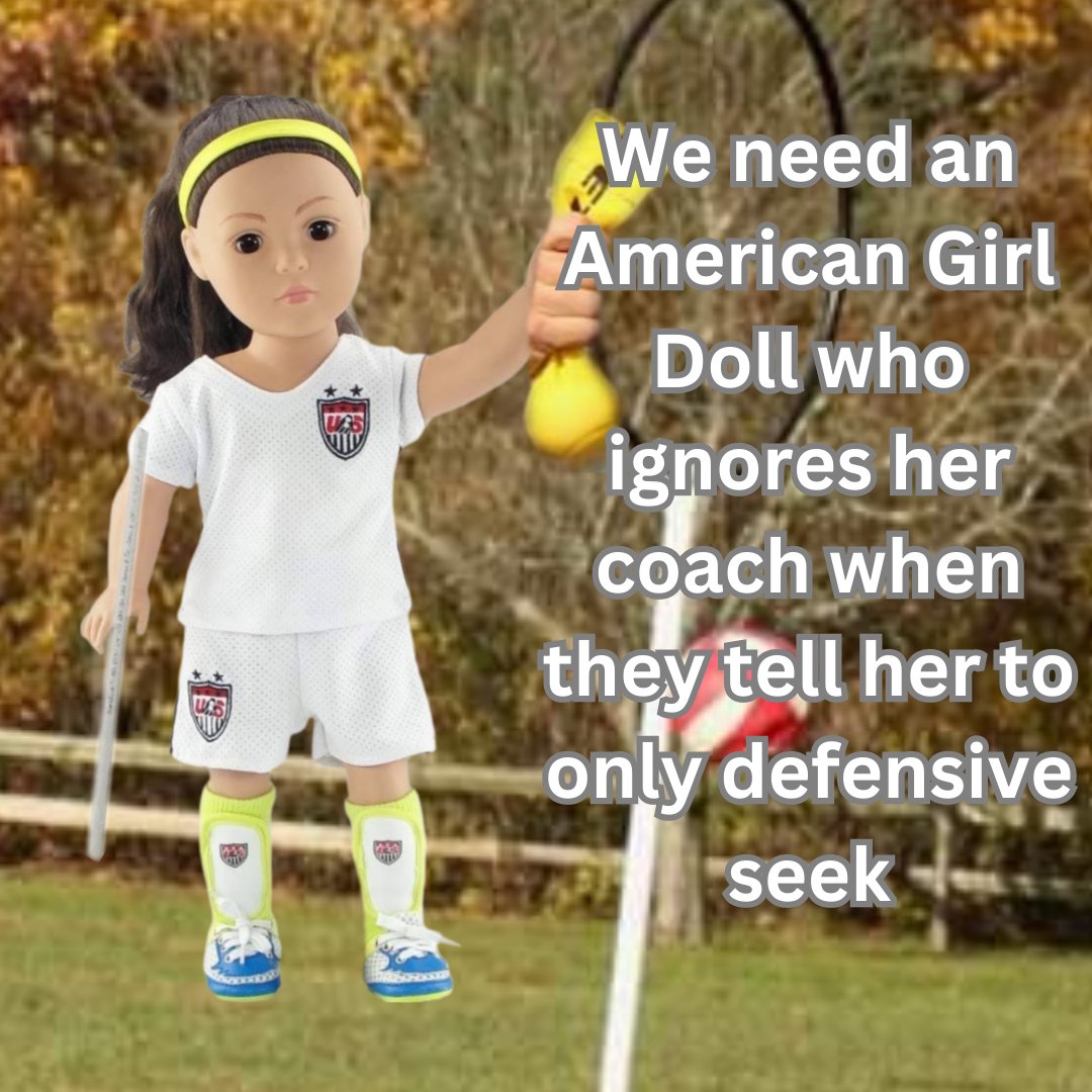 We need an American Girl Doll who ignores who coach when they tell her to only defensive seek. 

#quadball #usquadball #usquadballcup #AmericanGirlDoll