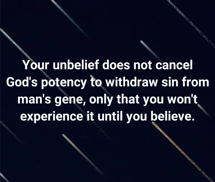 Adewara_Mike's tweet photo. Your unbelief does not cancel God's potency to withdraw sin from man's gene, only that you won't experience it until you believe. https://t.co/Z0gW8nL2n9
