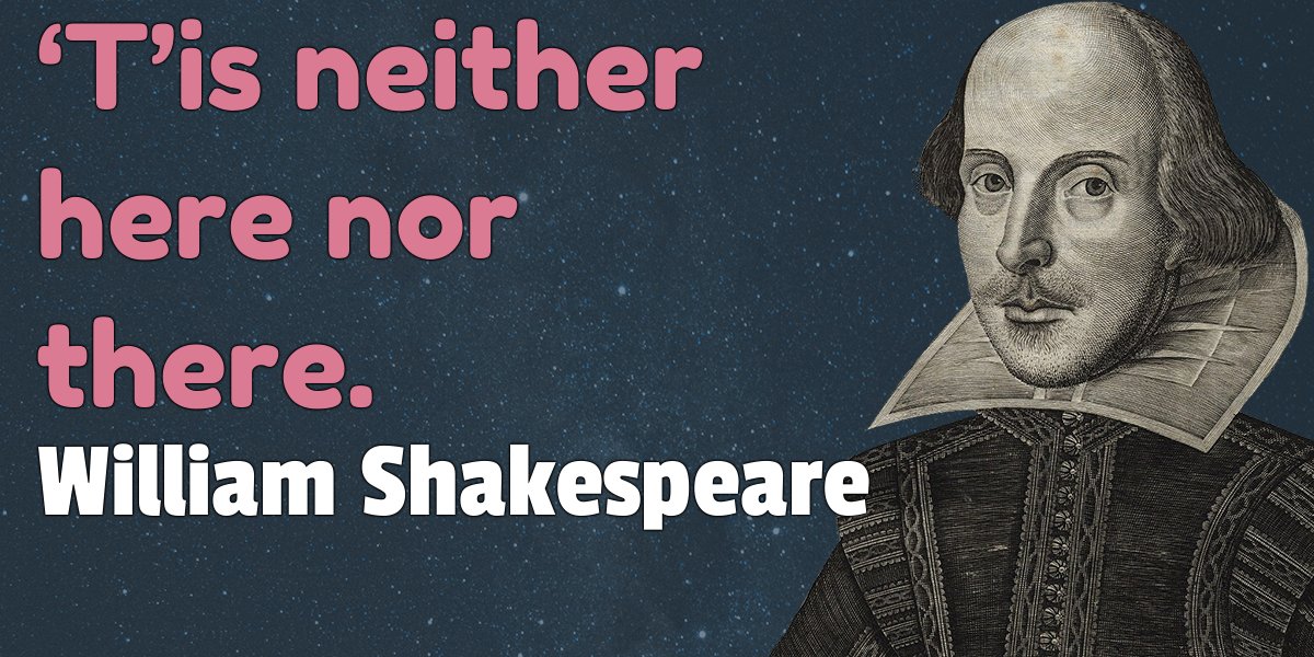 _w_shakespeare's tweet photo. "‘T’is neither here nor there."
- William Shakespeare https://t.co/WXq81Rbfpp