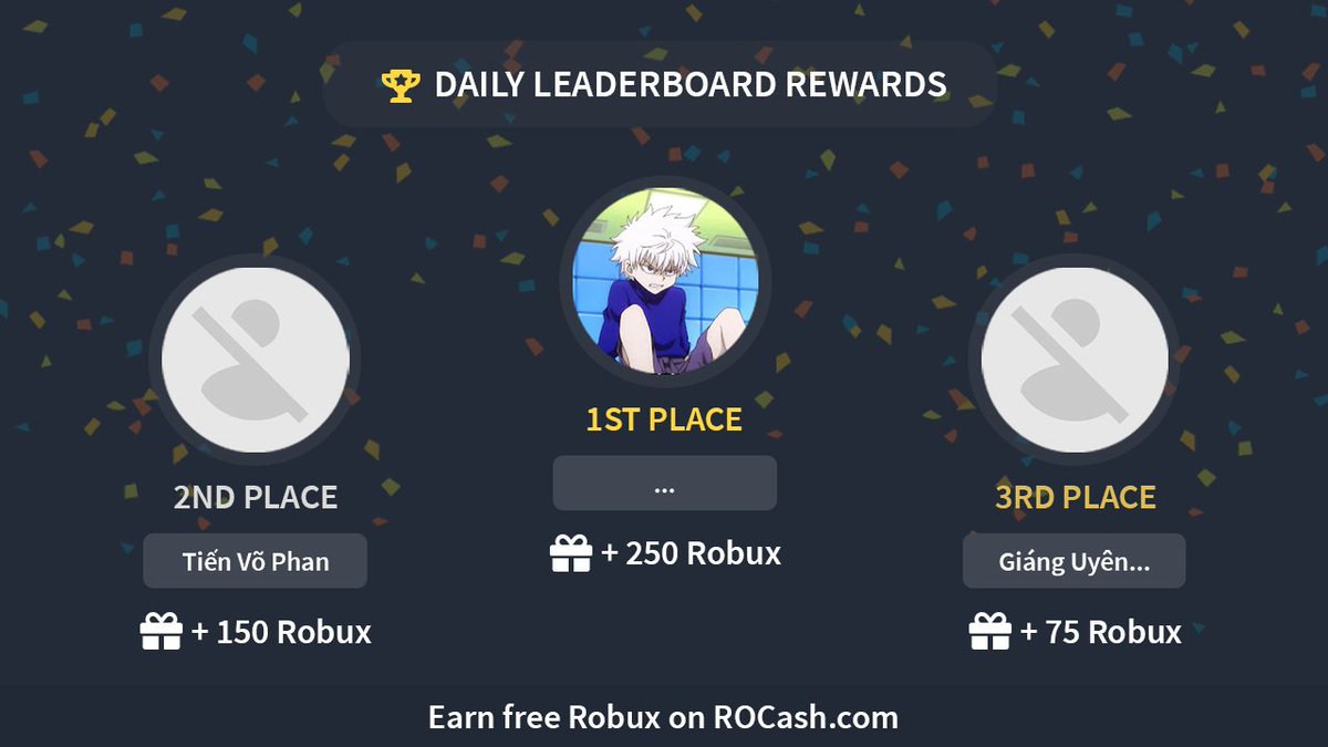 Congratulations to our Daily Leaderboard Winners! 🎉

🥇... (+250 Robux)     
🥈Tiến Võ Phan (+150 Robux)  
🥉Giáng Uyên Dương (+75 Robux)        

Earn #Robux on rocash.com