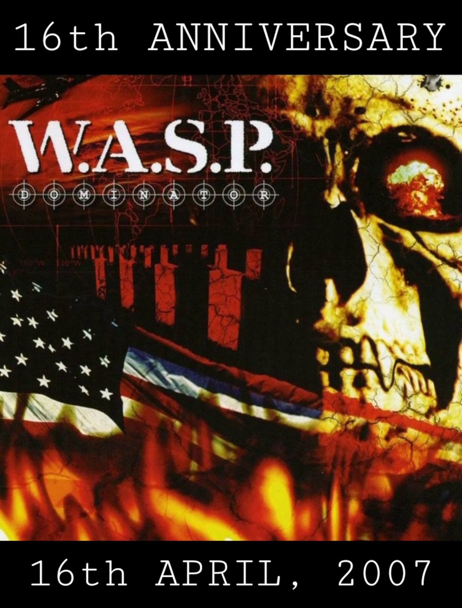 ( HAPPY 16th ANNIVERSARY )

W.A.S.P.  -  DOMINATOR 

album released 16th April, 2007.

#HappyAnniversary #wasp #Dominator 
#BlackieLawless <a href="/WASPOfficial/">W.A.S.P. Nation</a>